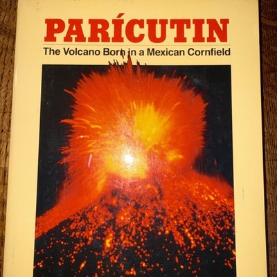 PARICUTIN: THE VOLCANO BORN IN A MEXICAN CORNFIELD By Smithsonian Institution