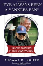 I'VE ALWAYS BEEN A YANKEES FAN: HILLARY CLINTON IN HER OWN By Tom Kuiper *Mint*