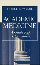 Academic Medicine : A Guide for Clinicians Perfect Robert B. Tayl