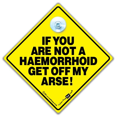 IF YOU ARE NOT A HAEMORRHOID GET OFF MY ARSE Autoschild, Anti Tailgater Autoschild