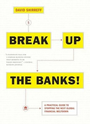 Break Up the Banks!: A Practical Guide to Stopping the Next Buch Melville House