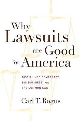 Why Lawsuits are Good for America: Disciplined Democrac - Paperback NEW Bogus, C