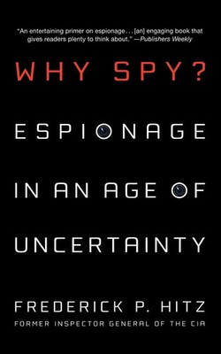 Why Spy? Espionage in an Age of Uncertainty Frederick P. Hitz Taschenbuch 2009