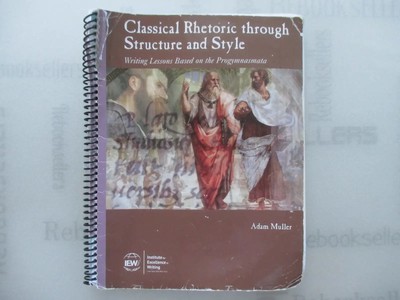 Classical Rhetoric through Structure and Style : Writing Lessons based on the ..