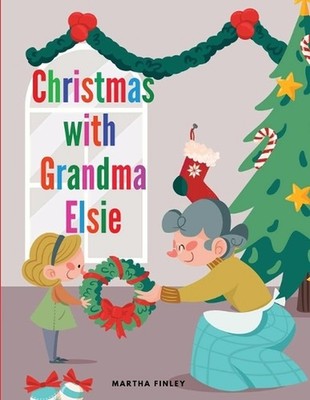 Christmas with Grandma Elsie by Martha Finley Paperback Book