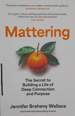 Mattering: The Secret to a Life of Deep Connection by Jennifer Breheny Softcover
