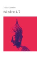 ridiculous 1/2 Koans Meditations Thoughts Remarks ridiculous Miku Kumiko Buch