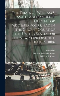 Smith - Trials of William S.  and Samuel G. . for Misdemeanours had  - X555z