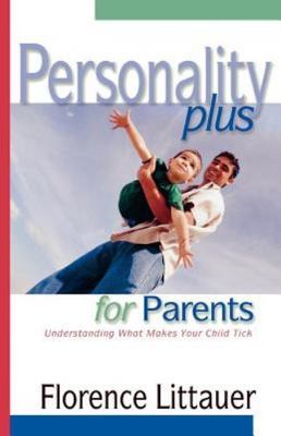 Personality Plus for Parents: Understanding What Makes Your Child Tick