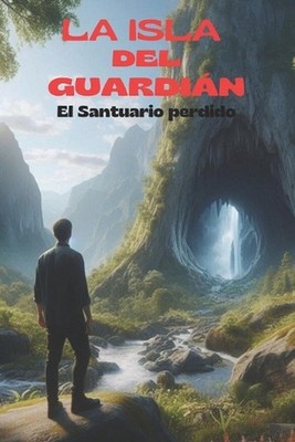 La Isla del Guardin: El Santuario Perdido by Santino Benicio Aguirre Paperback B