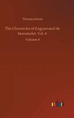 The Chronicles Of Enguerrand De Monstrelet, Vol  4: Volume 4