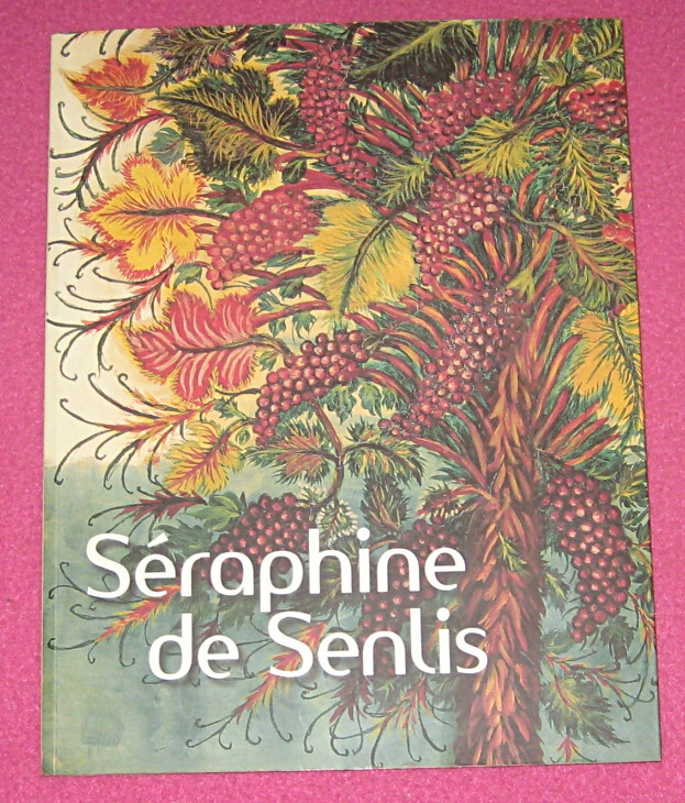 Séraphine de Senlis. Fondation Vierny / Musée Maillol. Gallimard. 2008.