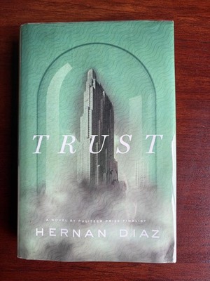 Trust -- Hernan Diaz -- 1st Edition, 1st Printing