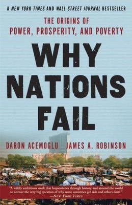Why Nations Fail: The Origins of Power, Prosperity, and Poverty Acemoglu, Daron