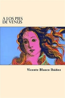 A los pies de venus/ At the feet of venus, Paperback by Blasco Ibanez, Vicent...