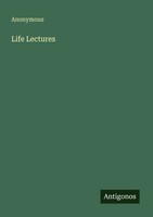 Anonymous | Life Lectures | Taschenbuch | Englisch (2025) | Antigonos Verlag