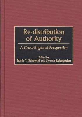Re-distribution of Authority: A Cross-Regional Perspective by Jeanie J. Bukowski