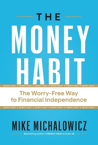 The Money Habit by Mike Michalowicz - 9781774586433