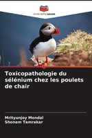 Mrityunjoy Mondal (U. A.) | Toxicopathologie Du SéLéNium Chez Les Poulets De...