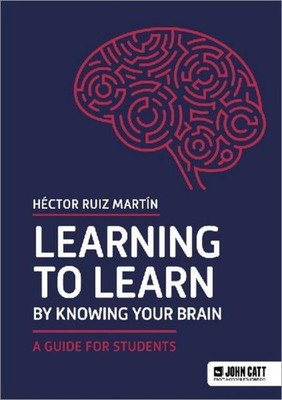 Learning to Learn by Knowing Your Brain: A Guide for Students Héctor Ruiz Martín