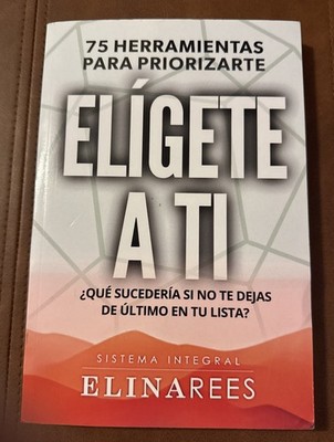 Elgete a ti: 75 Herramientas para priorizarte . Qu sucedera si no te dejas de lt