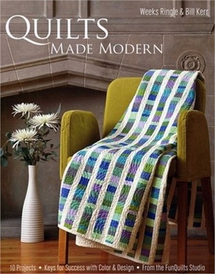 Quilts Made Modern: 10 Projects, Keys for Success with Color & Design, from the