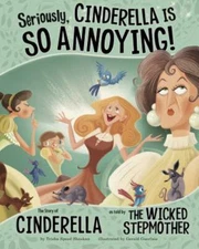 Seriously, Cinderella Is SO Annoying!: The Story of Cinderella as Told by the W