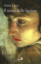 Il senso delle lacrime - Anne Lécu (Edizioni San Paolo) [2018]