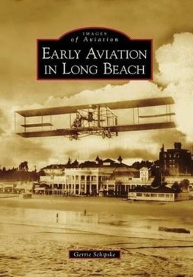 Gerrie Schipske Early Aviation in Long Beach (Paperback) (UK IMPORT)
