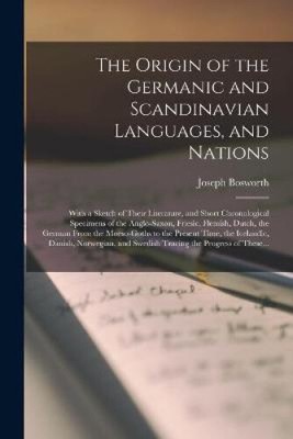 The Origin of the Germanic and Scandinavian Languages, and Nations: With a