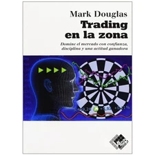 Trading en la zona / Trading in the Zone – Mark Douglas (Spanish Edition)