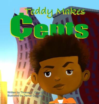 Teddy Makes Cents by Thomas E Dear III