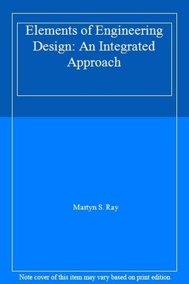 Elements of Engineering Design: An Integrated Approach,Martyn S.