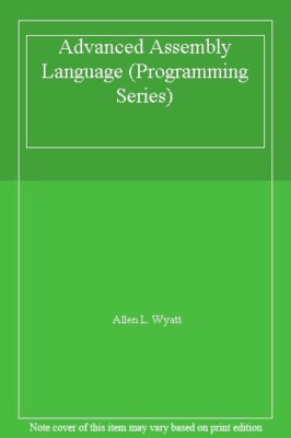 Advanced Assembly Language (Programming Series), Allen L. Wyatt
