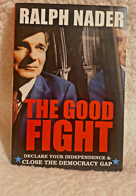 The Good Fight by Ralph Nader Declare your Independence Close the Democracy Gap