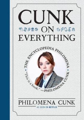 Cunk on Everything: The Encyclopedia Philomena by Cunk, Philomena [Hardcover]