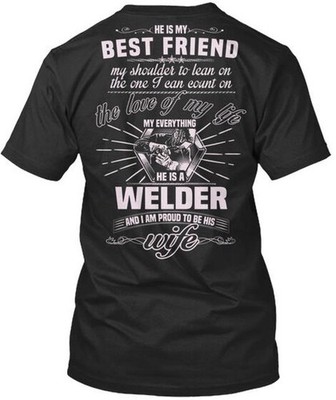 Welders Wife Proud He Is My Friend Shoulder To Lean On T-Shirt USA Made S-5XL