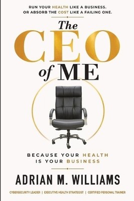 The CEO of Me: Because Your Health Is Your Business by Adrian M. Williams Paperb