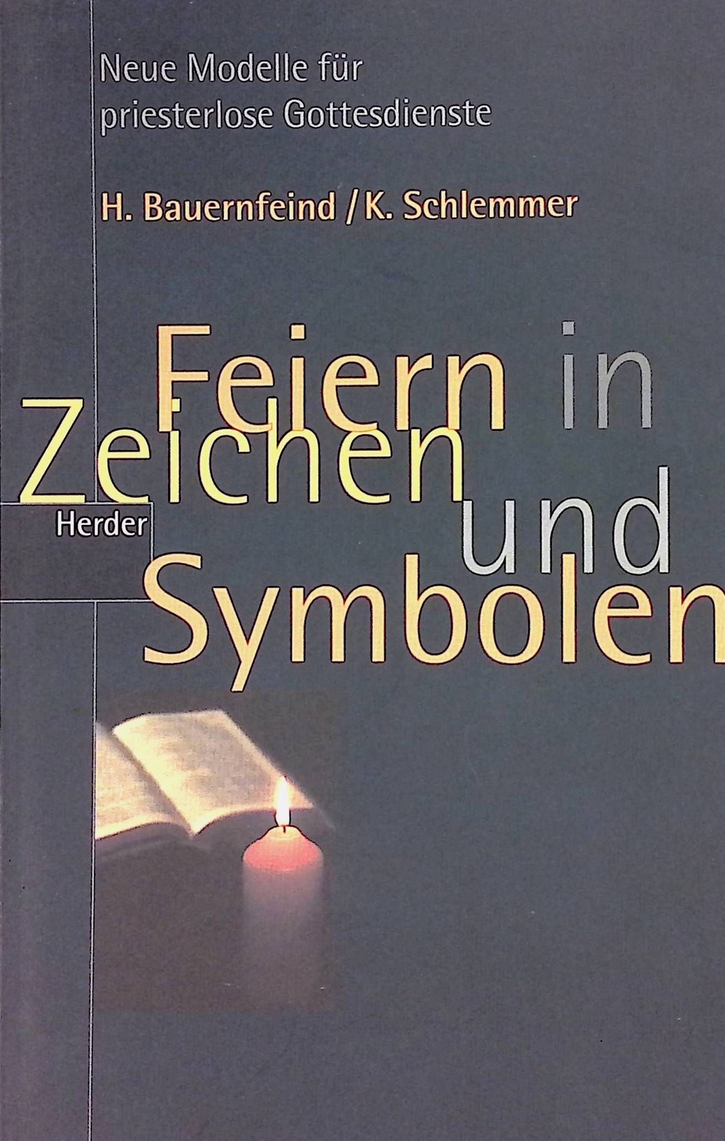 Feiern in Zeichen und Symbolen: neue Modelle für priesterlose Gottesdien 2202632