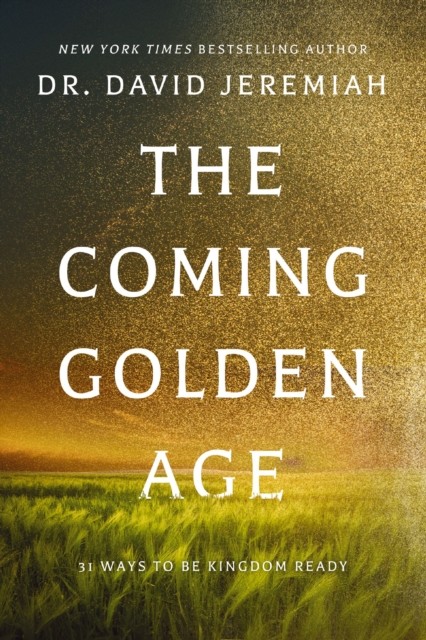 The Coming Golden Age by Dr. David Jeremiah (Paperback Book)