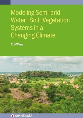 Modeling Semi-arid Water-Soil-Vegetation Systems by Xixi Wang (English) Hardcove