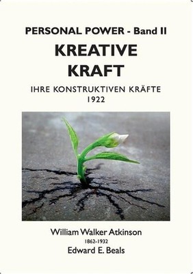 Kreative Kraft: Ihre Konstruktiven Kr?fte - 1922 by William Walker Atkinson (Ger