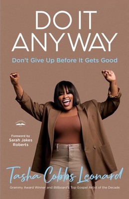 Do It Anyway: Don't Give Up Before It Gets Good by Cobbs Leonard