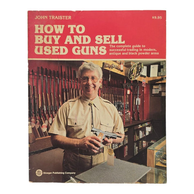How to Buy and Sell Used Guns by John Traister Modern, Antique & Black Powder