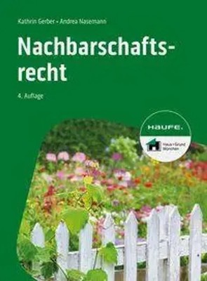 Nachbarschaftsrecht | Kathrin Gerber (u. a.) | Taschenbuch | Haufe Fachbuch