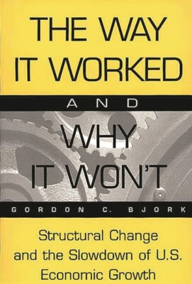 The Way It Worked And Why It Won't: Structural Change And The Slowdown Of U...