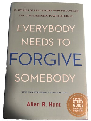Everybody Needs to Forgive Somebody : 12 Stories of Real People Who...
