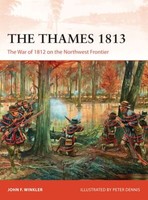 The Thames 1813 The War Of 1812 On The Northwest Frontier Osprey Campaign 302