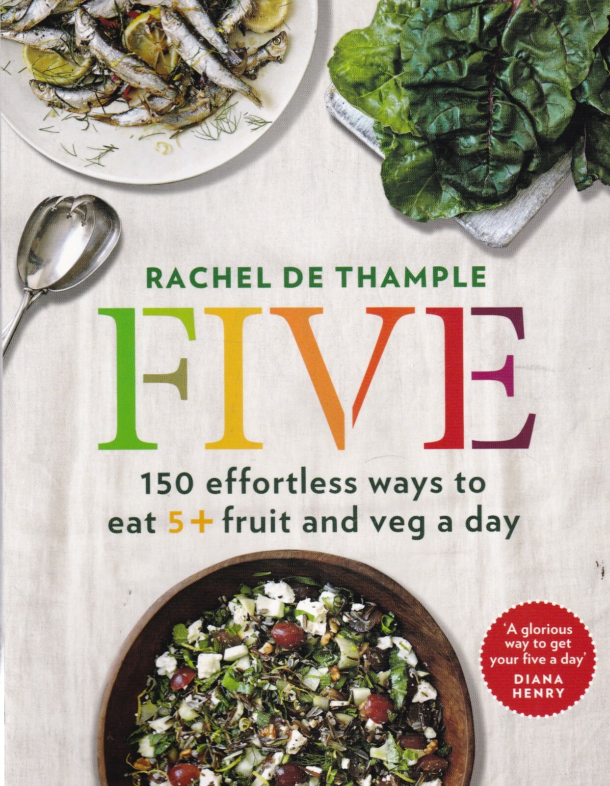 Five: 150 effortless ways to eat 5+ fruit and veg a day by Rachel De Thample