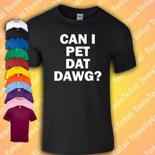 Can I Pet That Dog? T-Shirt | Can I Pet Dat Dawg Funny Meme